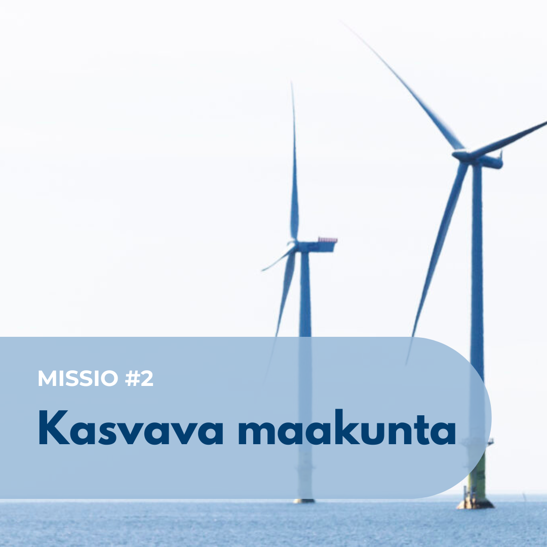 Kuvassa kaksi tuulimyllyä meressä. Kuvassa myös tekstilaatikko, jossa lukee missio #2 Kasvava maakunta